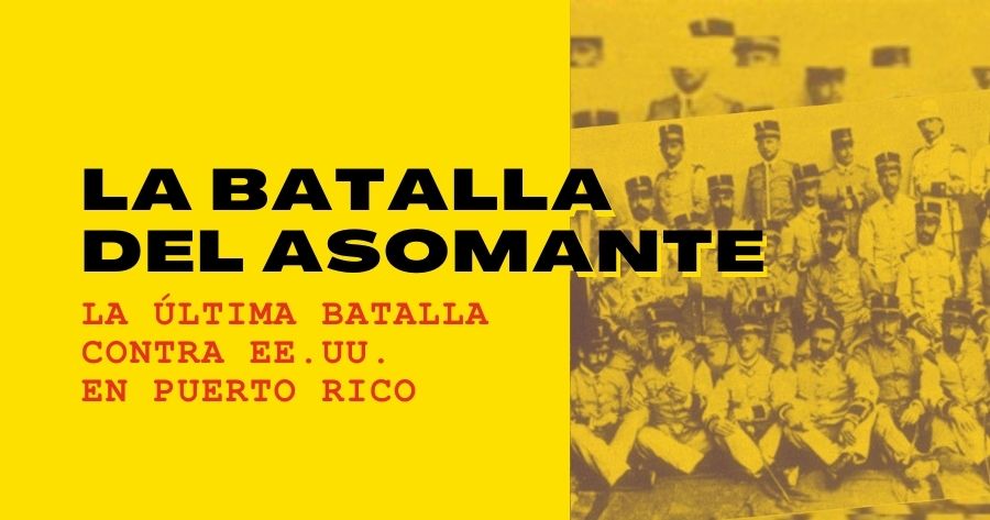 La Batalla del Asomante - La Última Batalla contra Estados Unidos en Puerto Rico