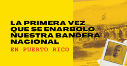 La Primera Vez Que Se Enarboló Nuestra Bandera Nacional en Puerto Rico