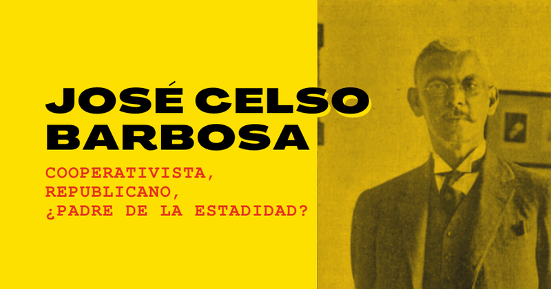 José Celso Barbosa: Cooperativista, Republicano, ¿Padre de la Estadidad?