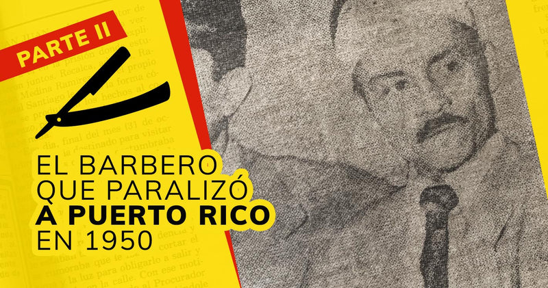 Vidal Santiago Díaz, El Barbero Que Paralizó a Puerto Rico en 1950 (Segunda Parte)