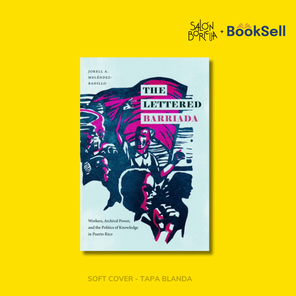 The Lettered Barriada: Workers, Archival Power, and the Politics of Knowledge in Puerto Rico (English)