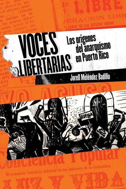 Voces libertarias: Los or�genes del anarquismo en Puerto Rico