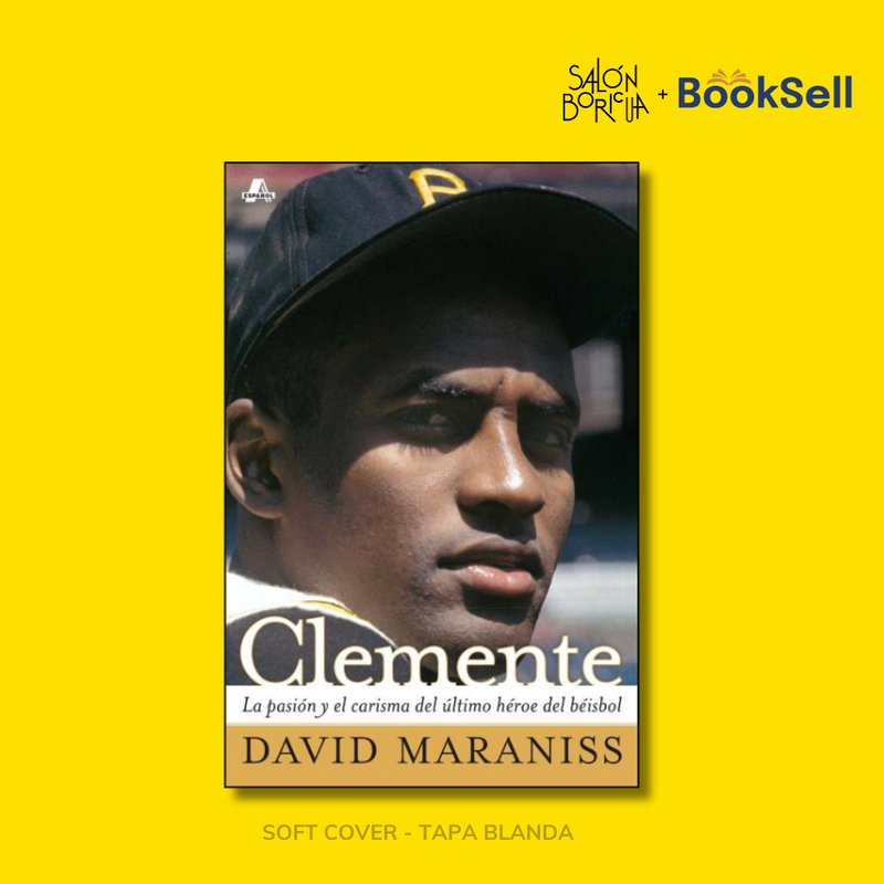 Clemente: La Pasión Y El Carisma del Último Héroe del Béisbol (Español)