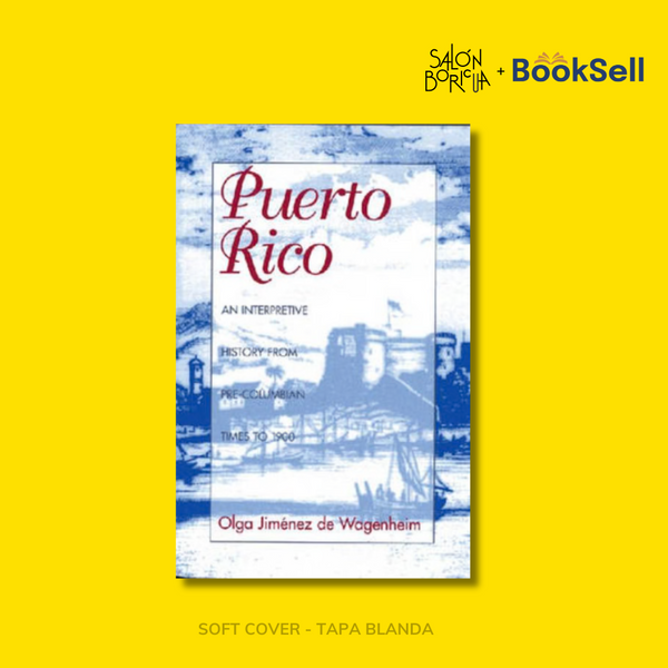 Puerto Rico: An Interpretive History from Pre-Columbian Times to 1900 (English)